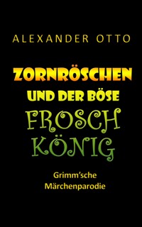 Zornröschen und der böse Froschkönig - Alexander Otto - E-Book