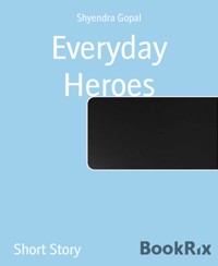 Everyday Heroes - Shyendra Gopal - E-Book