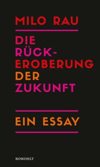 Die Rückeroberung der Zukunft - Milo Rau - E-Book