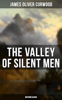 The Valley of Silent Men (Western Classic) - James Oliver Curwood - E-Book