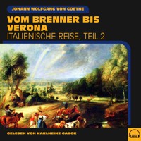 Vom Brenner bis Verona (Italienische Reise, Teil 2) - Johann Wolfgang von Goethe - Hörbuch