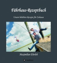 Fährhaus-Rezeptbuch - Maximilian Eberleh - E-Book