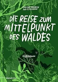 Die Reise zum Mittelpunkt des Waldes - Finn-Ole Heinrich - E-Book