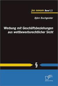 Werbung mit Geschäftsbeziehungen aus wettbewerbsrechtlicher Sicht - Björn Buchgeister - E-Book