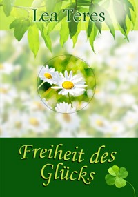 Freiheit des Glücks - Lea Teres - E-Book