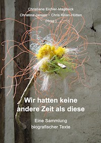 Wir hatten keine andere Zeit als diese - Chris Kilian-Hütten - E-Book