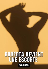 Roberta devient une escorte - Eva Rossi - E-Book