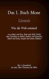 Das 1. Buch Mose, Genesis, das 1. Gesetzbuch aus der Bibel - Wie die Welt entstand - Martin Luther - E-Book