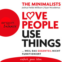 Love People Use Things - Weil das Gegenteil nicht funktioniert (Ungekürzte Lesung) - Joshua Fields Millburn - Hörbuch