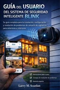 Guia Del Uuario DEL Sistema De Seguridad Inteligente Blink - Scanlan Larry M. - E-Book