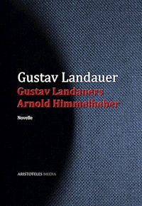Gustav Landauers Arnold Himmelheber - Gustav Landauer - E-Book