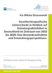 Geschlechtsspezifische Unterschiede in Hinblick auf Gründungsaktivitäten in Deutschland im Zeitraum von 2010 bis 2020: Eine Bestandsaufnahme und Entwicklungsperspektiven. - Iris Nikola Straszewski - E-Book