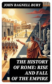 The History of Rome: Rise and Fall of the Empire - John Bagnell Bury - E-Book