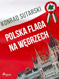 Polska flaga na Węgrzech - Konrad Sutarski - E-Book