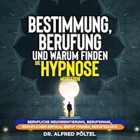 Bestimmung, Berufung und Warum finden - die Hypnose / Meditation - Dr. Alfred Pöltel - Hörbuch