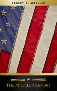 The Mueller Report: Final Special Counsel Report of President Donald Trump and Russia Collusion - Robert Mueller - E-Book