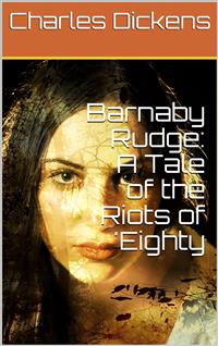 Barnaby Rudge: A Tale of the Riots of 'Eighty - Charles Dickens. - E-Book