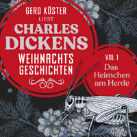 Das Heimchen am Herde - Gerd Köster liest Charles Dickens Weihnachtsgeschichten, Vol 1 (Ungekürzt) - Gerd Köster - Hörbuch