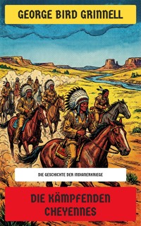 Die kämpfenden Cheyennes - George Bird Grinnell - E-Book