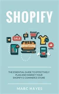 Shopify: The Essential Guide to Effectively Plan and Market Your Shopify E-commerce Store - Marc Hayes - E-Book