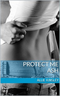 Protect me - Ash - Allie Kinsley - E-Book