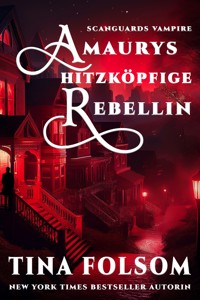 Amaurys Hitzköpfige Rebellin - Tina Folsom - E-Book