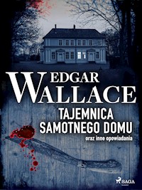 Tajemnica samotnego domu oraz inne opowiadania - Edgar Wallace - E-Book
