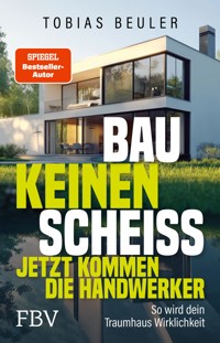 Bau keinen Scheiß – Jetzt kommen die Handwerker - Tobias Beuler - E-Book