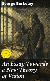 An Essay Towards a New Theory of Vision - George Berkeley - E-Book