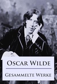 Oscar Wilde - Gesammelte Werke - Oscar Wilde - E-Book