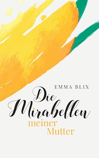 Die Mirabellen meiner Mutter - Emma Blix - E-Book
