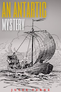 An Antarctic Mystery (Annotated) - Jules Verne. - E-Book