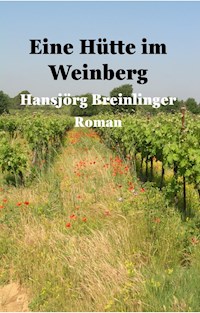 Eine Hütte im Weinberg - Hansjörg Breinlinger - E-Book