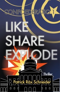 Confoederatio 1: Like - Share - Explode - Patrick Schneider - E-Book