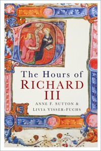 The Hours of Richard III - Anne F. Sutton - E-Book