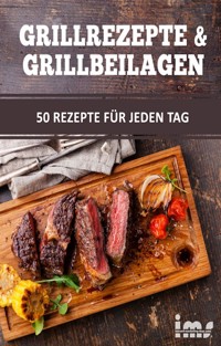 Grillrezepte & Grillbeilagen. 50 Rezepte für jeden Tag. - Otmar Trierweiler - E-Book
