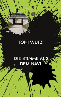 Die Stimme aus dem Navi - Toni Wutz - E-Book