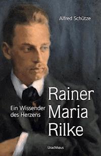 Rainer Maria Rilke - Alfred Schütze - E-Book
