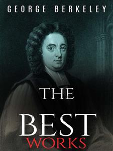 George Berkeley: The Best Works - George Berkeley - E-Book