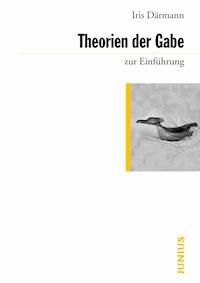 Theorien der Gabe zur Einführung - Iris Därmann - E-Book