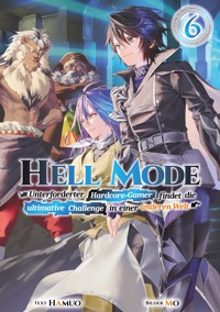 Hell Mode: Unterforderter Hardcore-Gamer findet die ultimative Challenge in einer anderen Welt (Light Novel): Band 6 - Hamuo - E-Book