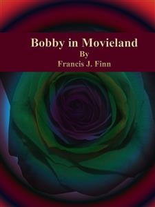 Bobby in Movieland - Francis J. Finn - E-Book