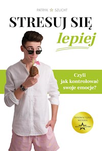 Stresuj się lepiej - Patryk Szlicht - E-Book