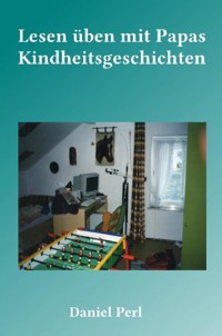 Lesen üben mit Papas Kindheitsgeschichten - Daniel Perl - E-Book