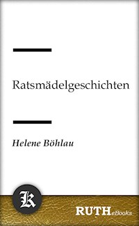 Ratsmädelgeschichten - Helene Böhlau - E-Book