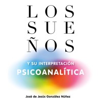 Los sueños y su interpretación psicoanalítica - José de Jesús González Núñez - Hörbuch