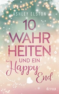 10 Wahrheiten und ein Happy End - Ashley Elston - E-Book