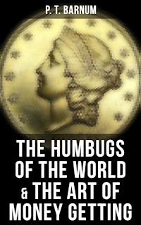 The Humbugs of the World & The Art of Money Getting - P.t. Barnum - E-Book