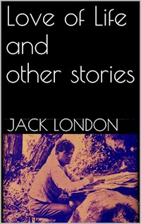 Love of Life, and Other Stories (new classics) - Jack London - E-Book