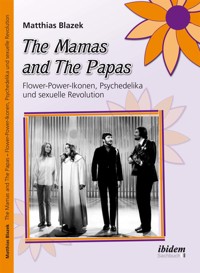 The Mamas and The Papas: Flower-Power-Ikonen, Psychedelika und sexuelle Revolution - Matthias Blazek - E-Book